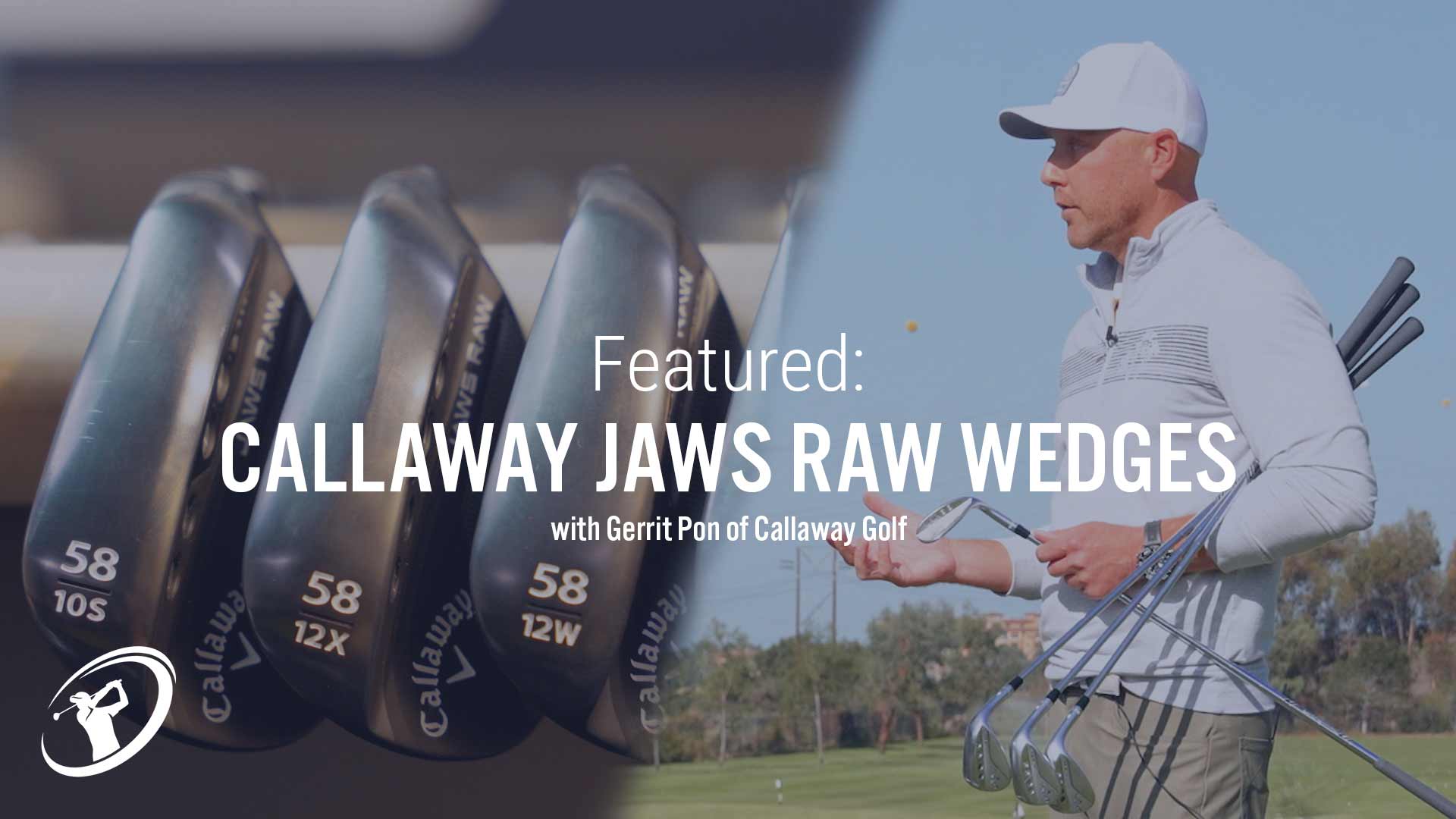 VIDEO Callaway Jaws RAW Wedge Breakdown with Gerrit Pon