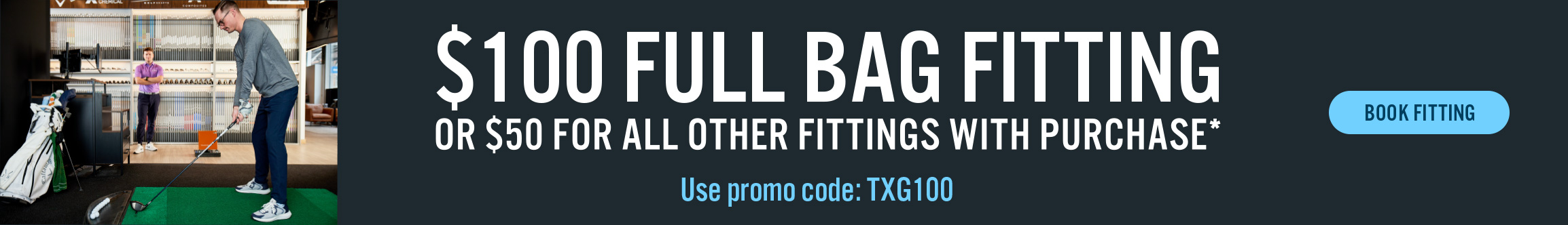 $100 FULL BAG FITTING* 