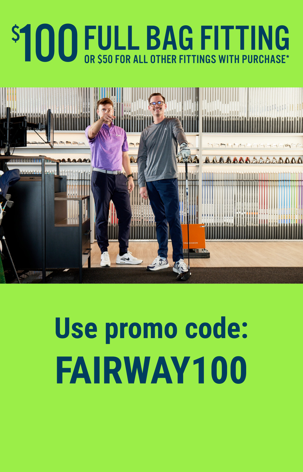 $100 FULL BAG FITTING OR $50 for all other fittings with purchase*