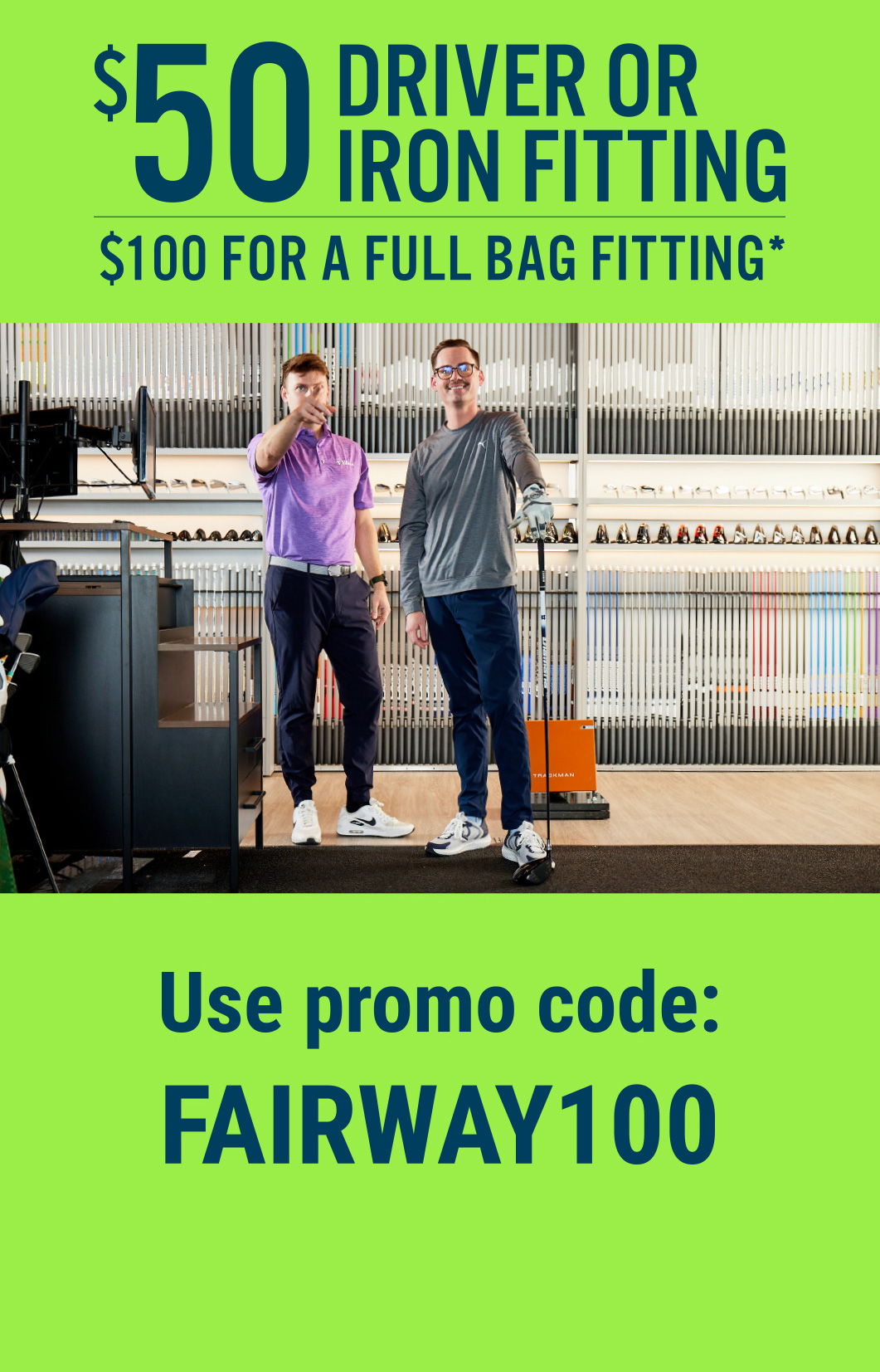 $100 FULL BAG FITTING OR $50 for all other fittings with purchase*
