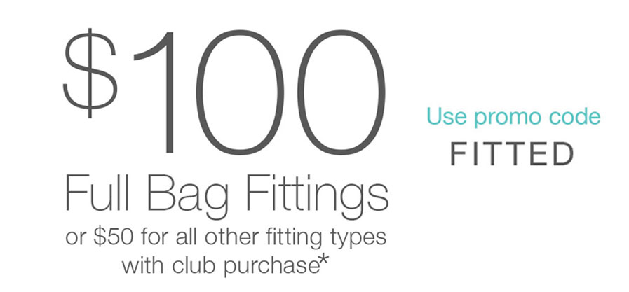 Book Now — $100 off fitting with club purchase*