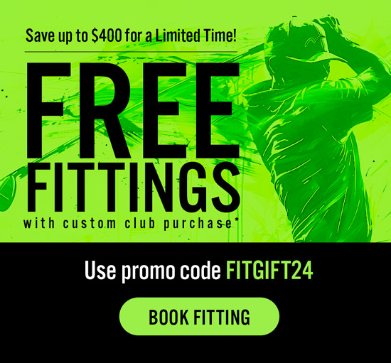 Book Now — $100 off fitting with club purchase*