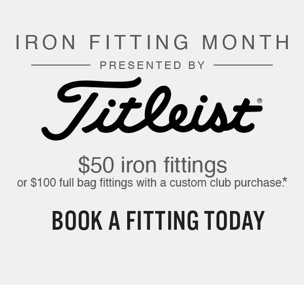 Book Now — $100 off fitting with club purchase*