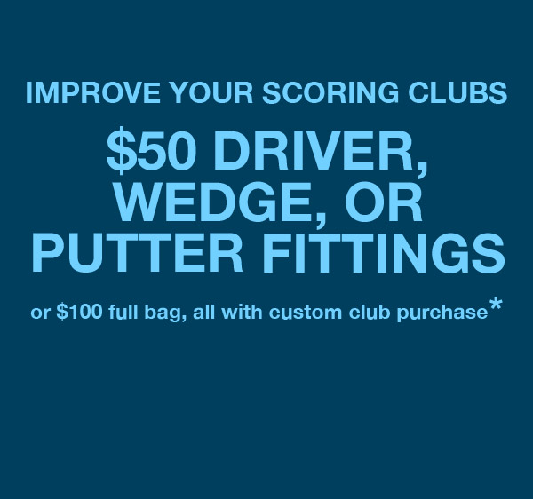 Book Now — $100 off fitting with club purchase*
