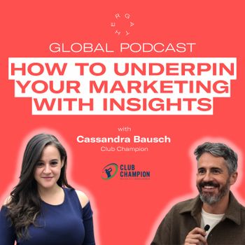 PODCAST: Gather Global Podcast Cassandra Bausch: How to Underpin Your Marketing with Insights