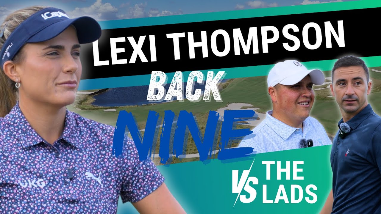You Won’t Believe This Back 9! // Lexi Thompson vs. The Lads You Won’t Believe This Back 9! // Lexi Thompson vs. The Lads