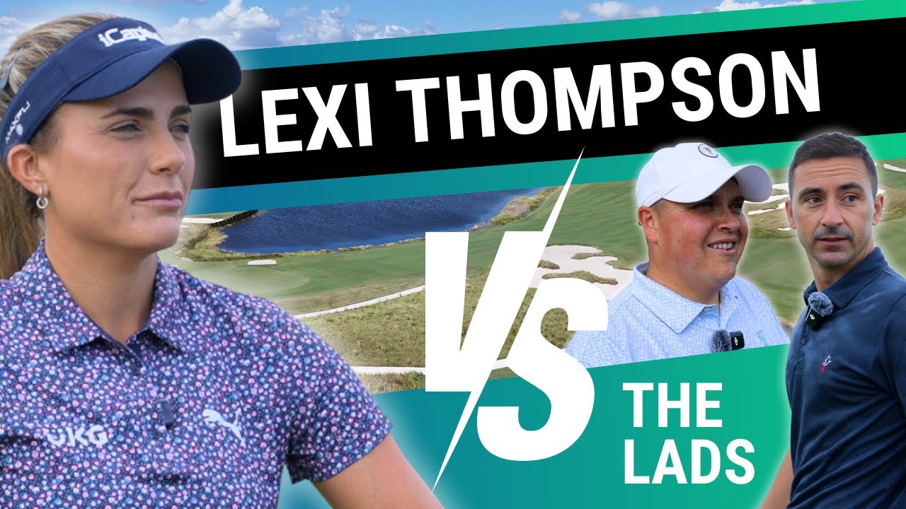 Lexi Thompson vs. The Lads // Panther National Match vs. LPGA Major Champion Lexi Thompson vs. The Lads // Panther National Match vs. LPGA Major Champion