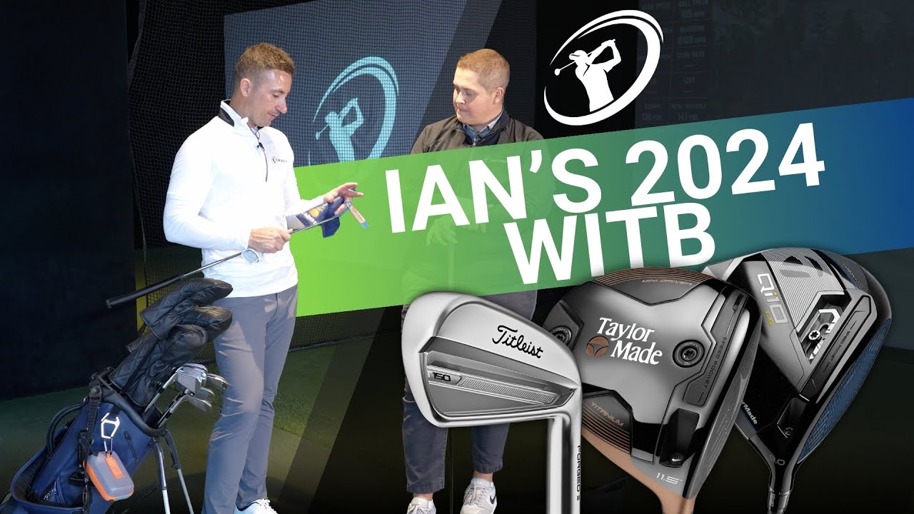 Ian’s 2024 WITB // What’s in the Bag For the Start of The Golf Season