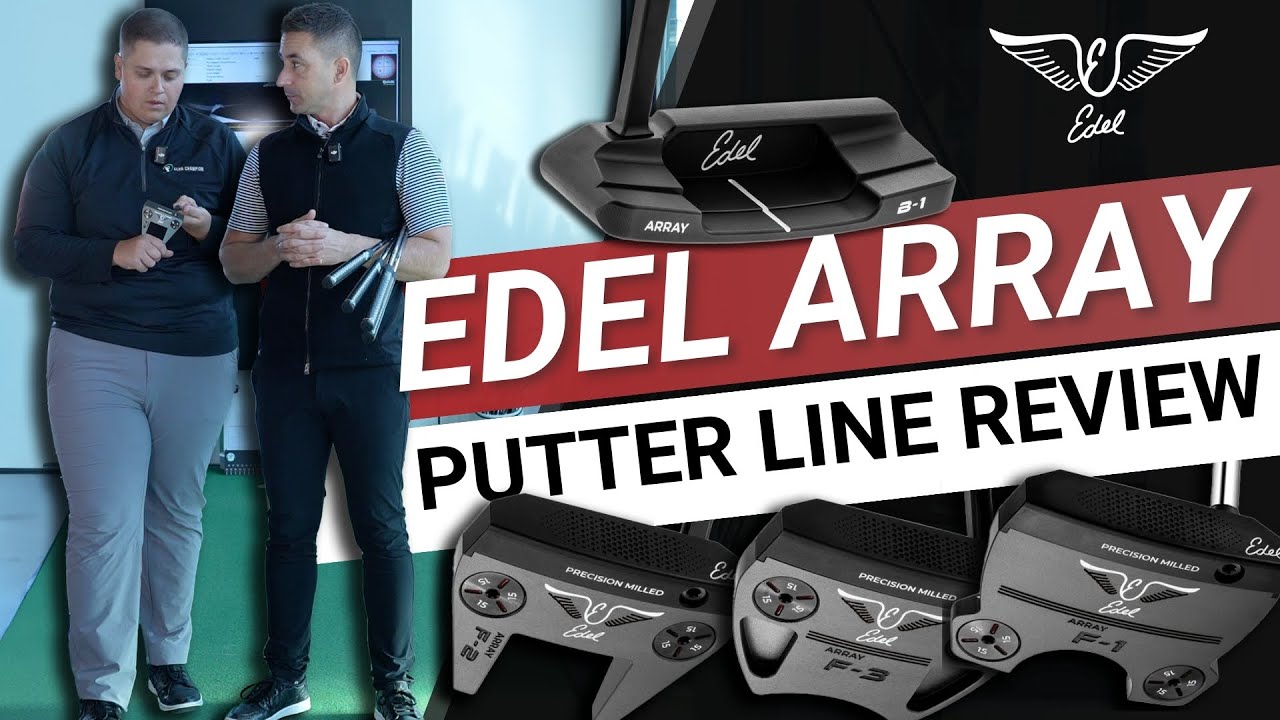 EDEL ARRAY PUTTERS // The Ultimate Putter Fitting System?